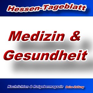 Medizin & Gesundheit - Aktuell -