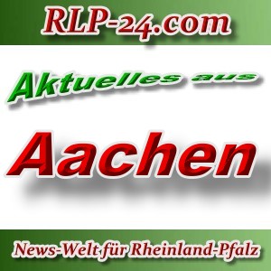 News-Welt-RLP-24 - Aktuelles aus Aachen -