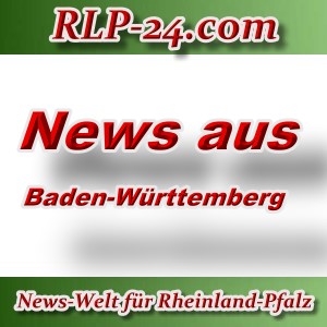 News-Welt-RLP-24 - Aktuelles aus Baden-Württemberg -