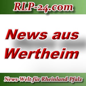 News-Welt-RLP-24 - Aktuelles aus Wertheim -