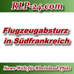 News-Welt-RLP-24 - Flugzeugabsturz in Südfrankreich - Aktuell -