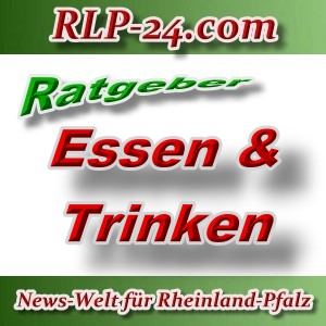 News-Welt-RLP-24 - Ratgeber - Essen und Trinken - Aktuell -