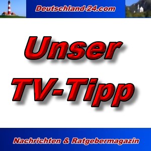 Deutschland-24.com - Unser TV-Tipp - Aktuell -